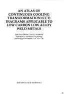 Cover of: An Atlas of Continuous Cooling Transformation (Cct) Diagrams Applicable to Low Carbon Low Alloy Weld Metals | 