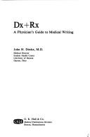 Cover of: Dx + Rx: A physician's guide to medical writing