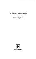 Cover of: To Weigh Alternatives