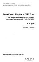 Cover of: From County Hospital to NHS Trust, the History and Archives of NHS Hospitals, Services and Management in York, 1740-2000 (Borthwick Texts & Calendars)