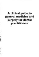 Cover of: A Clinical Guide to General Medicine And Surgery for Dental Practitioners