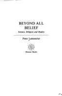 Cover of: Beyond All Belief: Science, Religion and Reality