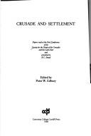 Cover of: Crusade and settlement | Society for the Study of the Crusades and the Latin East. Conference