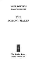 Cover of: The Poison-maker (The Collected Dramatic Works of John Symonds) by John Symonds