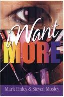 Cover of: I Want More by Mark Finley, Steven R. Mosley