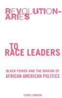 Cover of: Revolutionaries to Race Leaders: Black Power and the Making of African American Politics