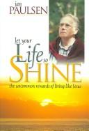 Cover of: Let Your Life So Shine: The Uncommon Rewards of Living Like Jesus