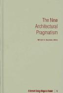 Cover of: The New Architectural Pragmatism: A Harvard Design Magazine Reader (Harvard Design Magazine)