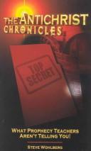 Cover of: The Antichrist chronicles: What prophecy teachers aren't telling you!