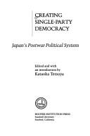 Cover of: Creating single-party democracy by edited and with an introduction by Tetsuya Kataoka.