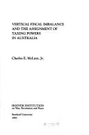 Cover of: Vertical fiscal imbalance and the assignment of taxing powers in Australia