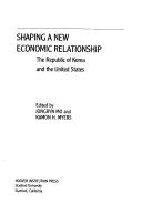 Cover of: Shaping a New Economic Relationship: The Republic of Korea and the United States (Hoover Institution Press Publication)