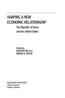 Cover of: Shaping a New Economic Relationship: The Republic of Korea and the United States (Hoover Institution Press Publication, No 417)