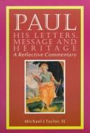 Cover of: Paul: his letters, message, and heritage : a reflective commentary