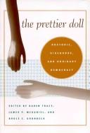 Cover of: The Prettier Doll: Rhetoric, Discourse, and Ordinary Democracy (Rhetoric Culture & Social Critique)