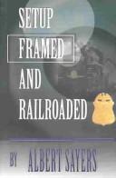 Setup, Framed and Railroaded by Albert Sayers