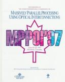 Cover of: Proceedings of the Fourth International Conference Massively Parallel Processing Using Optical Interconnections by International Conference on Massively Parallel Processing Using Optical Interconnections (4th 1997 Montréal, Québec)