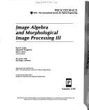 Cover of: Image Algebra and Morphological Image Processing III: 20-22 July 1992 San Diego, California (Proceedings of S P I E)