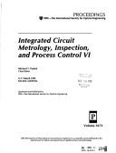 Cover of: Integrated Circuit Metrology, Inspection, and Process Control VI: 9-11 March 1992 San Jose, California (Proceedings of S P I E)