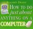 Cover of: How to Do Just About Anything on a Computer