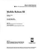 Cover of: Mobile robots III: 10-11 November 1988, Cambridge, Massachusetts