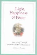 Cover of: Light, Happiness, and Peace: Journeying Through Traditional Catholic Spirituality