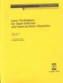 Cover of: Laser Techniques for State-Selected and State-To-State Chemistry: 21-23 January 1993 Los Angeles, California (Proceedings of S P I E)