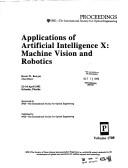 Applications of Artificial Intelligence X: Machine Vision and Robotics by Kevin W. Bowyer