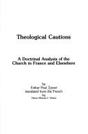 Cover of: Theological cautions: A doctrinal analysis of the church in France and elsewhere