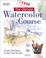Cover of: The Ultimate Watercolor Course