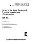 Cover of: Target-in-the-loop: atmospheric tracking, imaging, and compensation by Michael T. Valley, Mikhail A. Vorontsov, chairs/editors ; sponsored ... by SPIE--the International Society for Optical Engineering ; cooperating organization, the Geological Society of America.