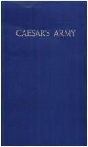 Cover of: Caesar's army: a study of the military art of the Romans in the last days of the republic