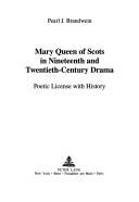 Cover of: Mary Queen of Scots in nineteenth and twentieth century drama: poetic license with history