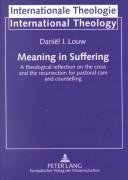 Cover of: Meaning in Suffering: A Theological Reflection on the Cross and the Resurrection for Pastoral Care and Counselling (Internationale Theologie, Bd. 5)