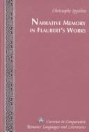 Cover of: Narrative Memory in Flaubert's Works (Currents in Comparative Romance Languages and Literatures)