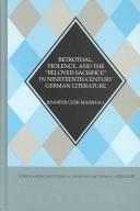 Betrothal, Violence, and the "Beloved Sacrifice" in Nineteenth-Century German Literature (North American Studies in Nineteenth-Century German Literature) by Jennifer Cizik Marshall