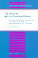 Cover of: The Voices of African American Women: The Use of Narrative and Authorial Voice in the Works of Harriet Jacobs, Zora Neale Hurston, and Alice Walker (American ... Studies Xxiv: American Literature)