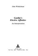 Cover of: Goethe's Elective affinities: an interpretation
