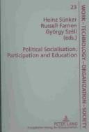 Cover of: Political Socialisation, Participation, and Education: Change of Epoch- Processes of Democratisation (Arbeit, Technik, Organisation, Soziales, Bd. 23.)