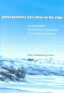 Cover of: Post-Secondary Education on the Edge: Self-Improvement and Community Development in a Cape Breton Coal Town (Cultural Critique, V. 3)