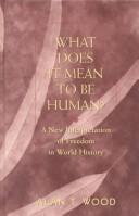 Cover of: What Does It Mean to be Human?: A New Interpretation of Freedom in World History