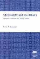 Cover of: Christianity and the Kikuyu: Religious Divisions and Social Conflict (American University Studies. Series IX, History, Vol 45)