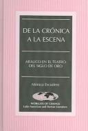 Cover of: De la crónica a la escena: Arauco en el teatro del Siglo de Oro