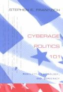 Cover of: Cyberage Politics 101: Mobility, Technology and Democracy (Popular Politics and Governance in America, V. 2)