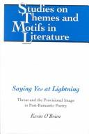 Cover of: Saying Yes at Lighting: Threat and the Provisional Image in Post-Romantic Poetry (Studies on Themes and Motifs in Literature)