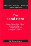 Cover of: fatal hero: Diana, deity of the moon, as an archetype of the modern hero in English literature