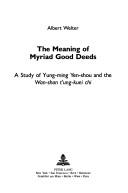 Cover of: The meaning of Myriad good deeds by Albert Welter