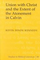 Union With Christ and the Extent of the Atonement in Calvin (Studies in Biblical Literature, Vol. 48) by Kevin Dixon Kennedy