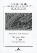 Cover of: The Islamic Cities in Libya: Planning and Architecture (Europaische Hochschulschriften Reihe Xxviii, Kunstgeschichte)