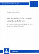 Cover of: The Institution of the Eucharist in the Gospel of Mark: A Study of the Function of Mark 14, 22-25 Within the Gospel Narrative (European University Studies, Series Xxiii, Theology, Volume 727)